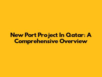 New Port Project In Qatar: A Comprehensive Overview