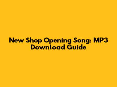 New Shop Opening Song: MP3 Download Guide