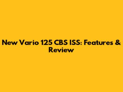 New Vario 125 CBS ISS: Features & Review