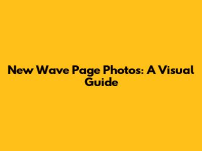New Wave Page Photos: A Visual Guide