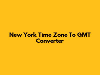 New York Time Zone To GMT Converter