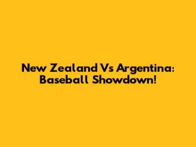 New Zealand Vs Argentina: Baseball Showdown!