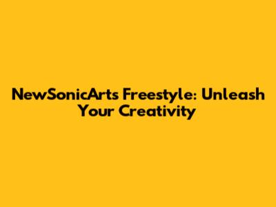 NewSonicArts Freestyle: Unleash Your Creativity