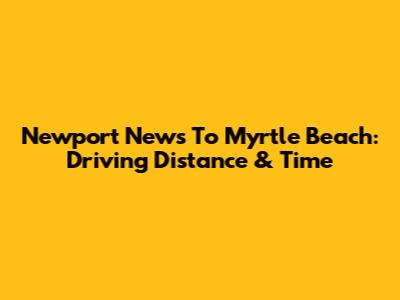 Newport News To Myrtle Beach: Driving Distance & Time