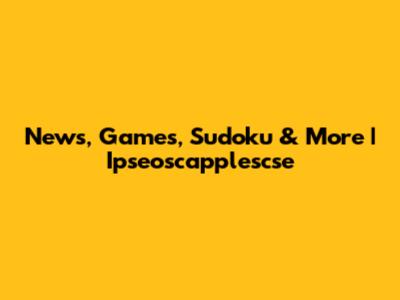 News, Games, Sudoku & More | Ipseoscapplescse