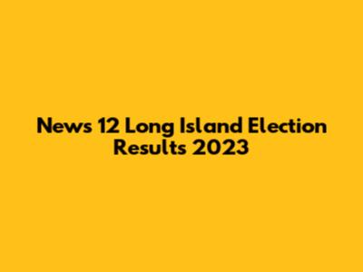 News 12 Long Island Election Results 2023
