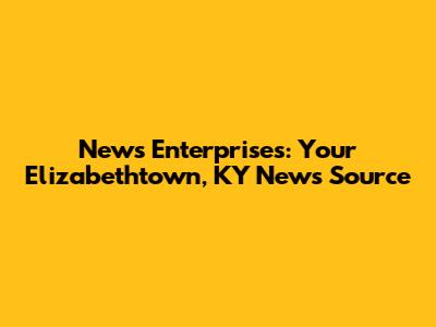 News Enterprises: Your Elizabethtown, KY News Source