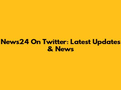 News24 On Twitter: Latest Updates & News