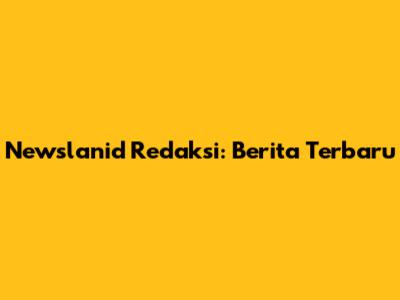 Newslanid Redaksi: Berita Terbaru