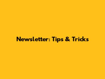 Newsletter: Tips & Tricks