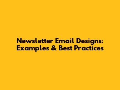 Newsletter Email Designs: Examples & Best Practices