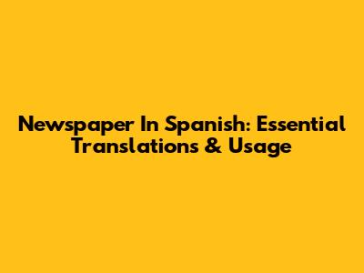 Newspaper In Spanish: Essential Translations & Usage
