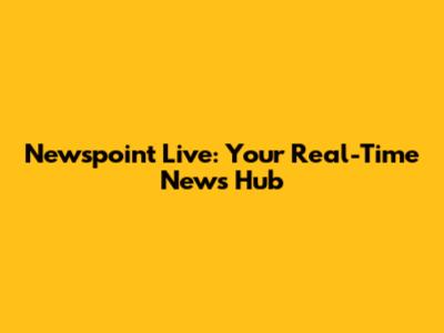 Newspoint Live: Your Real-Time News Hub
