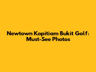 Newtown Kopitiam Bukit Golf: Must-See Photos