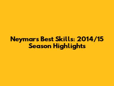 Neymar's Best Skills: 2014/15 Season Highlights
