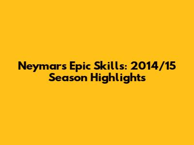 Neymar's Epic Skills: 2014/15 Season Highlights