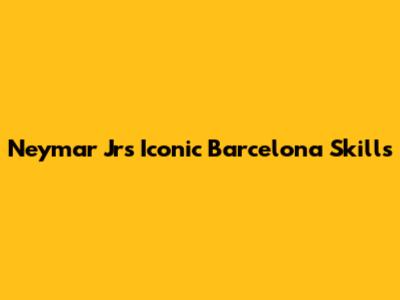 Neymar Jr's Iconic Barcelona Skills