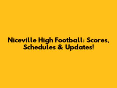 Niceville High Football: Scores, Schedules & Updates!