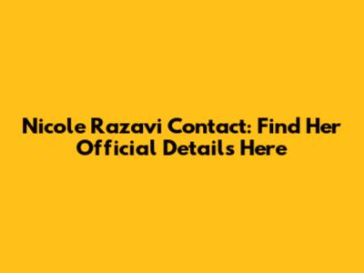 Nicole Razavi Contact: Find Her Official Details Here