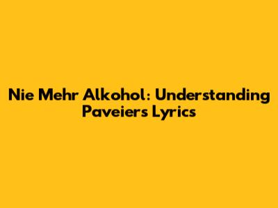 Nie Mehr Alkohol: Understanding Paveier's Lyrics