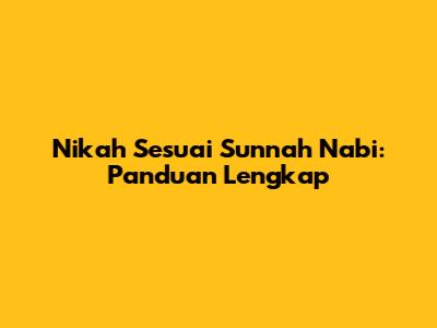 Nikah Sesuai Sunnah Nabi: Panduan Lengkap