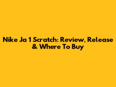 Nike Ja 1 Scratch: Review, Release & Where To Buy