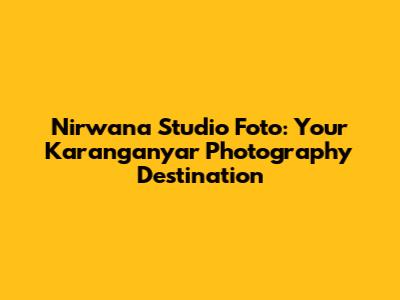 Nirwana Studio Foto: Your Karanganyar Photography Destination