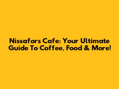 Nissafors Cafe: Your Ultimate Guide To Coffee, Food & More!