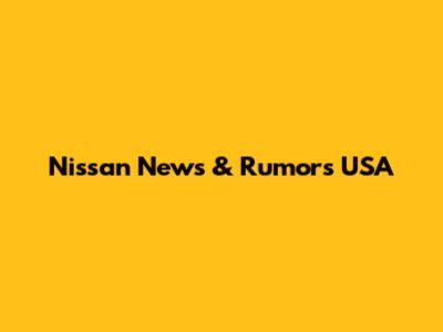 Nissan News & Rumors USA