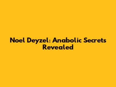 Noel Deyzel: Anabolic Secrets Revealed