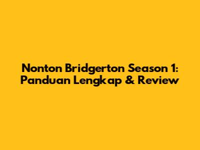 Nonton Bridgerton Season 1: Panduan Lengkap & Review