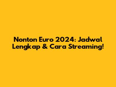 Nonton Euro 2024: Jadwal Lengkap & Cara Streaming!