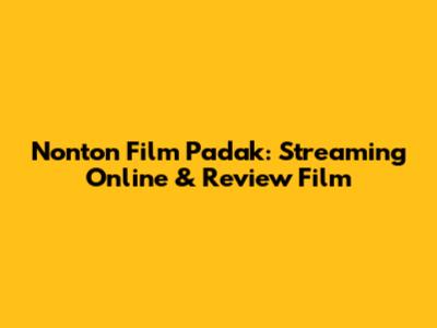 Nonton Film Padak: Streaming Online & Review Film