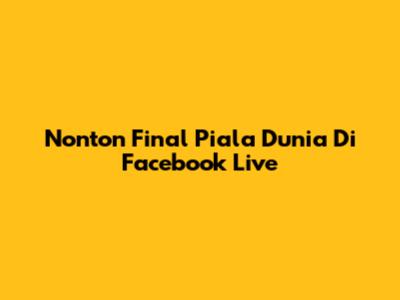 Nonton Final Piala Dunia Di Facebook Live