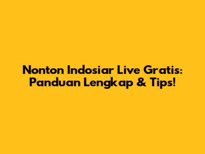 Nonton Indosiar Live Gratis: Panduan Lengkap & Tips!