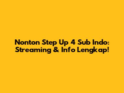 Nonton Step Up 4 Sub Indo: Streaming & Info Lengkap!