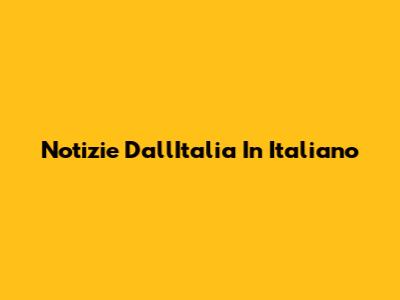 Notizie Dall'Italia In Italiano