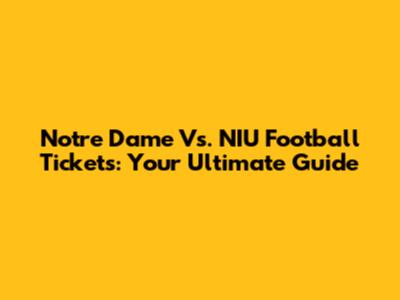 Notre Dame Vs. NIU Football Tickets: Your Ultimate Guide