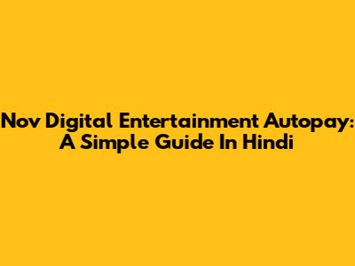 Nov Digital Entertainment Autopay: A Simple Guide In Hindi