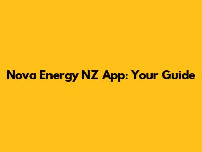 Nova Energy NZ App: Your Guide
