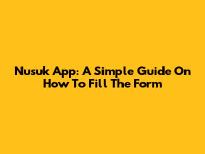 Nusuk App: A Simple Guide On How To Fill The Form