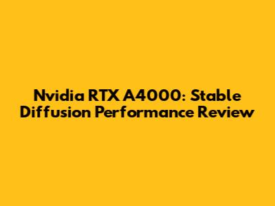 Nvidia RTX A4000: Stable Diffusion Performance Review