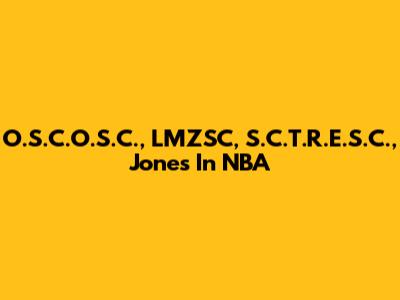 O.S.C.O.S.C., LMZSC, S.C.T.R.E.S.C., Jones In NBA