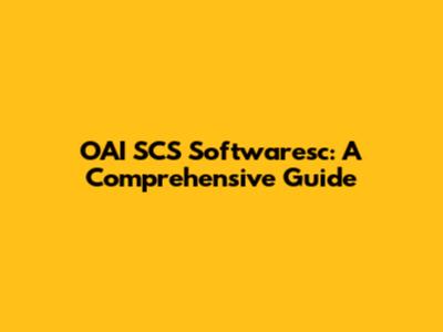 OAI SCS Softwaresc: A Comprehensive Guide