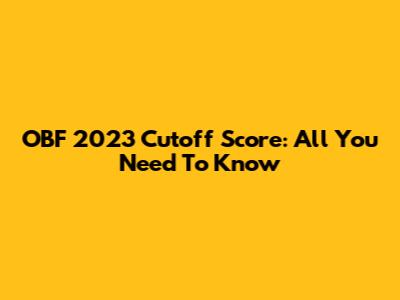 OBF 2023 Cutoff Score: All You Need To Know