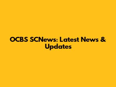OCBS SCNews: Latest News & Updates