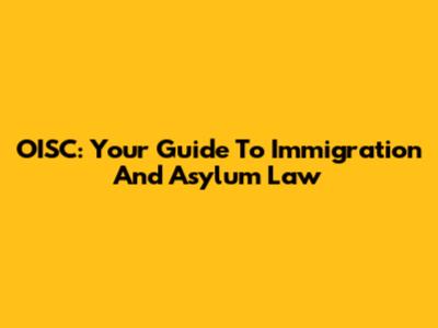 OISC: Your Guide To Immigration And Asylum Law