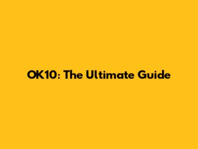 OK10: The Ultimate Guide