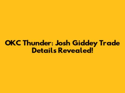 OKC Thunder: Josh Giddey Trade Details Revealed!