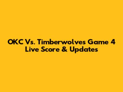 OKC Vs. Timberwolves Game 4 Live Score & Updates